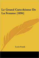 Le Grand Catechisme De La Femme (1894)