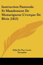 Instruction Pastorale Et Mandement De Monseigneur L'eveque De Blois (1853)