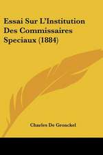 Essai Sur L'Institution Des Commissaires Speciaux (1884)