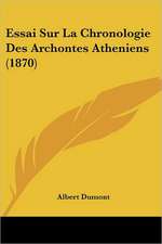 Essai Sur La Chronologie Des Archontes Atheniens (1870)