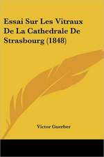 Essai Sur Les Vitraux De La Cathedrale De Strasbourg (1848)