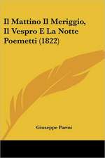 Il Mattino Il Meriggio, Il Vespro E La Notte Poemetti (1822)