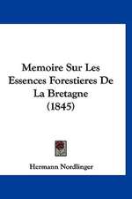 Memoire Sur Les Essences Forestieres De La Bretagne (1845)