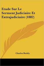 Etude Sur Le Serment Judiciaire Et Extrajudiciaire (1882)