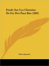 Etude Sur Les Chemins De Fer Des Pays Bas (1882)