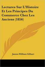 Lectures Sur L'Histoire Et Les Principes Du Commerce Chez Les Anciens (1856)