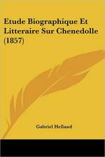 Etude Biographique Et Litteraire Sur Chenedolle (1857)