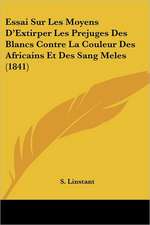 Essai Sur Les Moyens D'Extirper Les Prejuges Des Blancs Contre La Couleur Des Africains Et Des Sang Meles (1841)