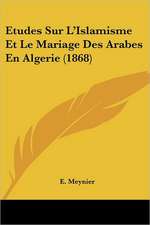 Etudes Sur L'Islamisme Et Le Mariage Des Arabes En Algerie (1868)