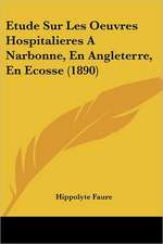 Etude Sur Les Oeuvres Hospitalieres A Narbonne, En Angleterre, En Ecosse (1890)