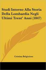 Studi Intorno Alla Storia Della Lombardia Negli Ultimi Trent' Anni (1847)