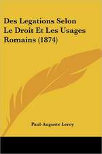 Des Legations Selon Le Droit Et Les Usages Romains (1874)