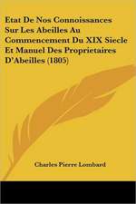 Etat De Nos Connoissances Sur Les Abeilles Au Commencement Du XIX Siecle Et Manuel Des Proprietaires D'Abeilles (1805)