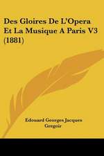 Des Gloires De L'Opera Et La Musique A Paris V3 (1881)