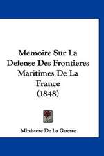 Memoire Sur La Defense Des Frontieres Maritimes De La France (1848)