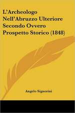 L'Archeologo Nell'Abruzzo Ulteriore Secondo Ovvero Prospetto Storico (1848)