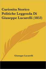 Curiosita Storico Politiche Leggenda Di Giuseppe Lucarelli (1853)