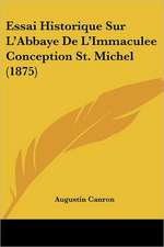 Essai Historique Sur L'Abbaye De L'Immaculee Conception St. Michel (1875)