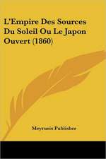 L'Empire Des Sources Du Soleil Ou Le Japon Ouvert (1860)