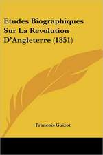 Etudes Biographiques Sur La Revolution D'Angleterre (1851)