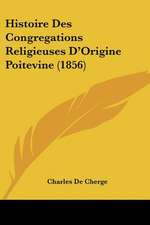 Histoire Des Congregations Religieuses D'Origine Poitevine (1856)