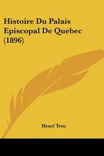 Histoire Du Palais Episcopal De Quebec (1896)