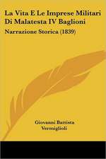 La Vita E Le Imprese Militari Di Malatesta IV Baglioni