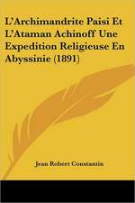 L'Archimandrite Paisi Et L'Ataman Achinoff Une Expedition Religieuse En Abyssinie (1891)