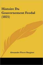 Histoire Du Gouvernement Feodal (1825)