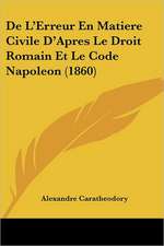 De L'Erreur En Matiere Civile D'Apres Le Droit Romain Et Le Code Napoleon (1860)