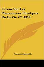 Lecons Sur Les Phenomenes Physiques De La Vie V2 (1837)