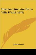 Histoire Litteraire De La Ville D'Albi (1879)