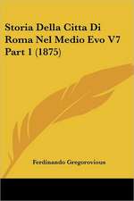 Storia Della Citta Di Roma Nel Medio Evo V7 Part 1 (1875)