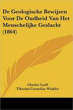 De Geologische Bewijzen Voor De Oudheid Van Het Menschelijke Geslacht (1864)