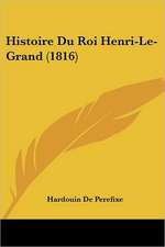 Histoire Du Roi Henri-Le-Grand (1816)