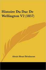 Histoire Du Duc De Wellington V2 (1857)