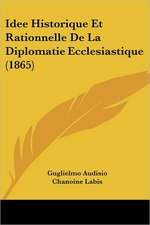 Idee Historique Et Rationnelle De La Diplomatie Ecclesiastique (1865)