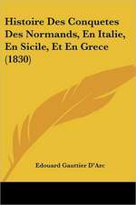 Histoire Des Conquetes Des Normands, En Italie, En Sicile, Et En Grece (1830)