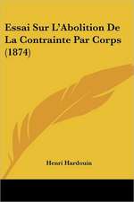 Essai Sur L'Abolition De La Contrainte Par Corps (1874)