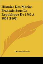 Histoire Des Marins Francais Sous La Republique De 1789 A 1803 (1868)