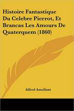 Histoire Fantastique Du Celebre Pierrot, Et Brancas Les Amours De Quaterquem (1860)