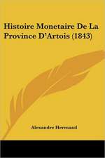 Histoire Monetaire De La Province D'Artois (1843)