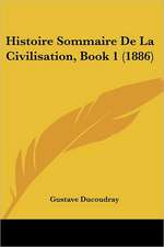 Histoire Sommaire De La Civilisation, Book 1 (1886)