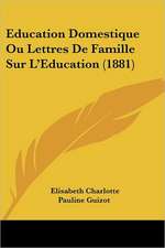 Education Domestique Ou Lettres De Famille Sur L'Education (1881)