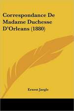 Correspondance De Madame Duchesse D'Orleans (1880)