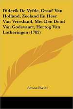 Diderik De Vyfde, Graaf Van Holland, Zeeland En Heer Van Vriesland, Met Den Dood Van Godevaart, Hertog Van Lotheringen (1782)