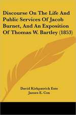 Discourse On The Life And Public Services Of Jacob Burnet, And An Exposition Of Thomas W. Bartley (1853)