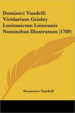 Dominici Vandelli Viridarium Grisley Lusitanicum Linneanis Nominibus Illustratum (1789)