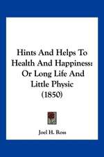 Hints And Helps To Health And Happiness