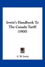 Irwin's Handbook To The Canada Tariff (1900)